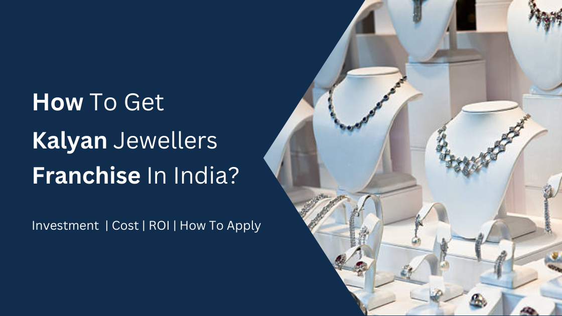 How To Get Kalyan Jewellers Franchise In India