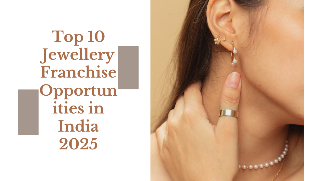 Top 10 Jewellery Franchise Opportunities in India 2025